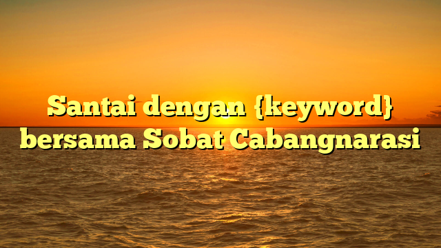 Santai dengan {keyword} bersama Sobat Cabangnarasi